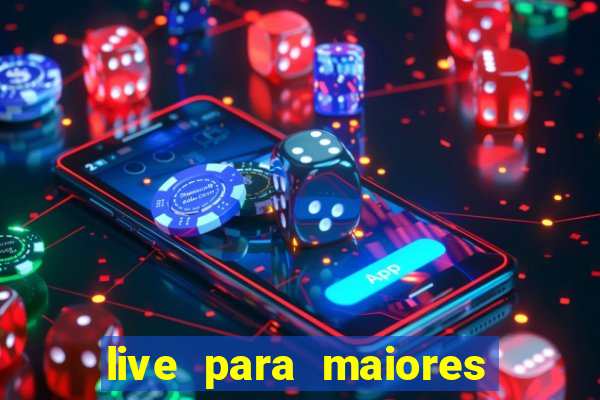 live para maiores de 18